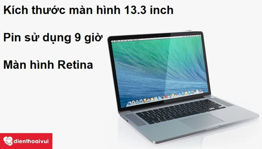 M&agrave;n h&igrave;nh Retina hiển thị tuyệt vời c&ugrave;ng thời lượng pin l&ecirc;n&nbsp;đến 9 giờ sử dụng