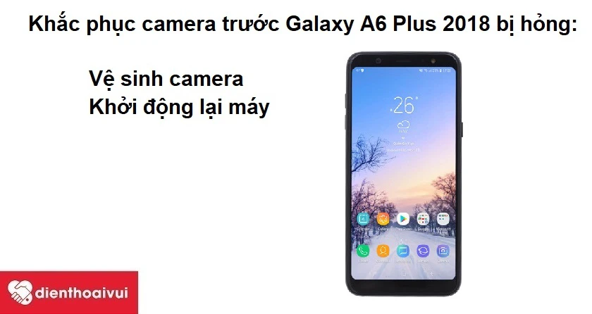 Khắc phục camera trước Samsung Galaxy A6 Plus 2018 bị hư hỏng tại nh&agrave;