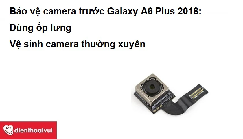 L&agrave;m g&igrave; để bảo vệ camera trước Samsung Galaxy A6 Plus 2018
