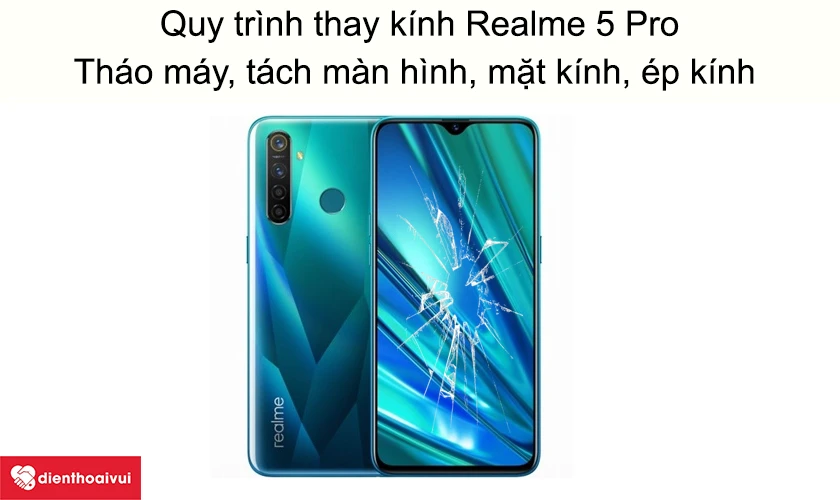 Giới thiệu quy tr&igrave;nh thay mặt k&iacute;nh Realme 5 Pro