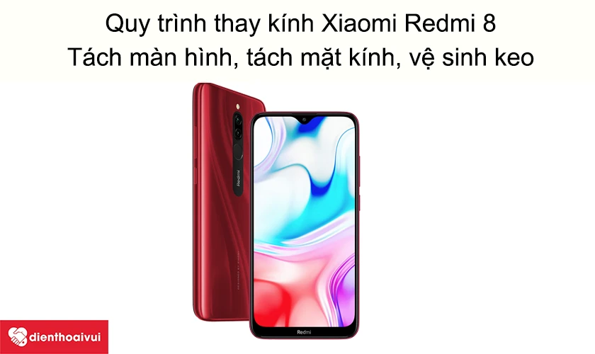 Quy tr&igrave;nh thay &eacute;p k&iacute;nh Xiaomi Redmi 8