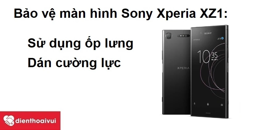 C&aacute;ch bảo vệ m&agrave;n h&igrave;nh Sony Xperia XZ1
