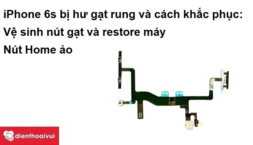 iPhone 6s bị hư gạt rung v&agrave; c&aacute;ch khắc phục