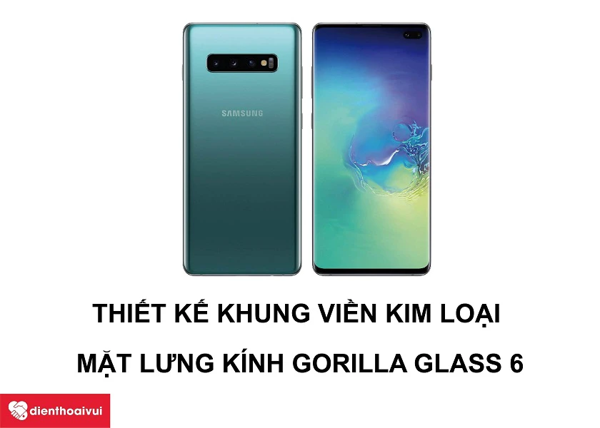 Samsung Galaxy S10 Plus &ndash; Thiết kế kim loại kết hợp c&ugrave;ng mặt k&iacute;nh Gorilla Glass 6