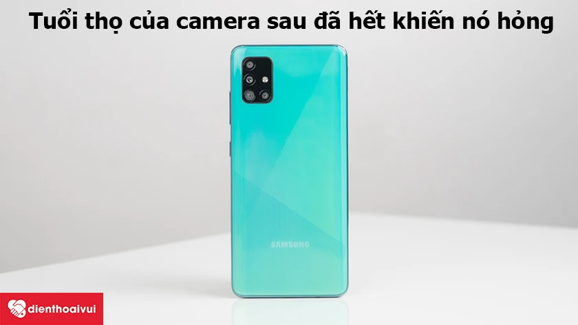 Camera Samsung Galaxy A51 hỏng do đ&atilde; sử dụng l&acirc;u