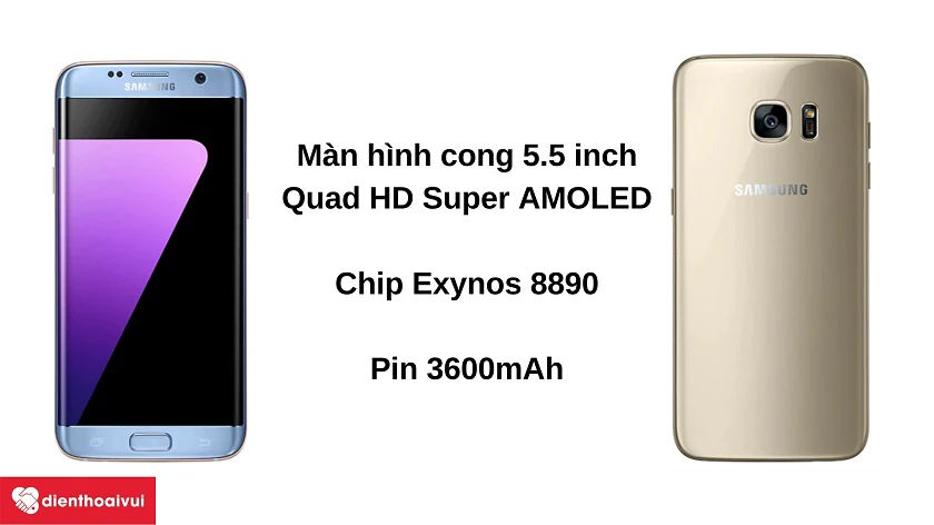 Điện thoại Samsung Galaxy S7 Edge - M&agrave;n h&igrave;nh cong 5.5 inch, chip Exynos 8890, pin 3600mAh k&egrave;m sạc nhanh