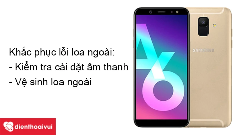 Loa ngoài Samsung Galaxy A6 2018 bị mất âm thanh nên khắc phục như thế nào?