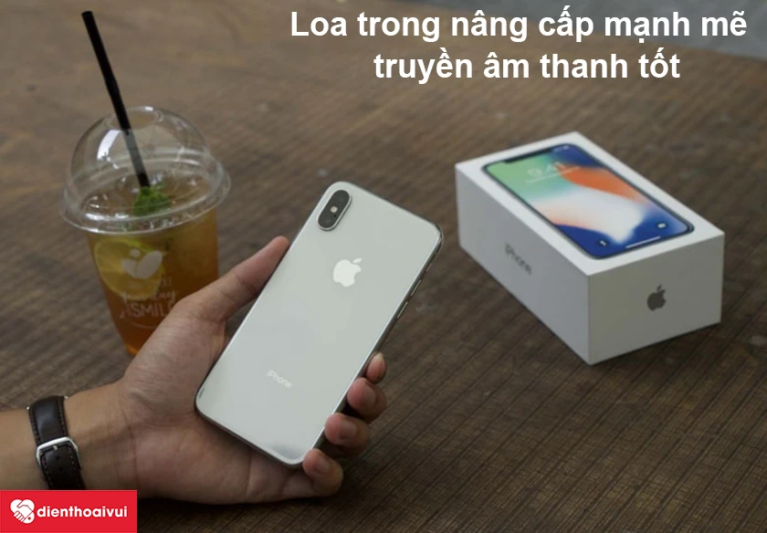 iPhone X &ndash; Loa trong n&acirc;ng cấp mạnh mẽ truyền &acirc;m thanh tốt
