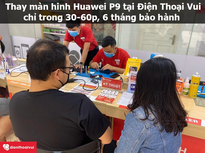 Dịch vụ thay màn hình Huawei P9 nhanh chóng, ch&acirc;́t lượng t&ocirc;́t tại Đi&ecirc;̣n Thoại Vui