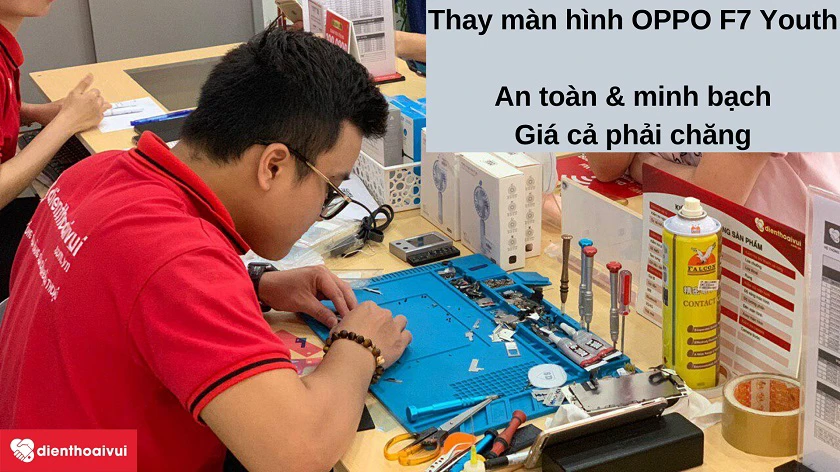 Dịch vụ thay m&agrave;n h&igrave;nh OPPO F7 Youth an to&agrave;n, minh bạch, gi&aacute; phải chăng tại Điện Thoại Vui