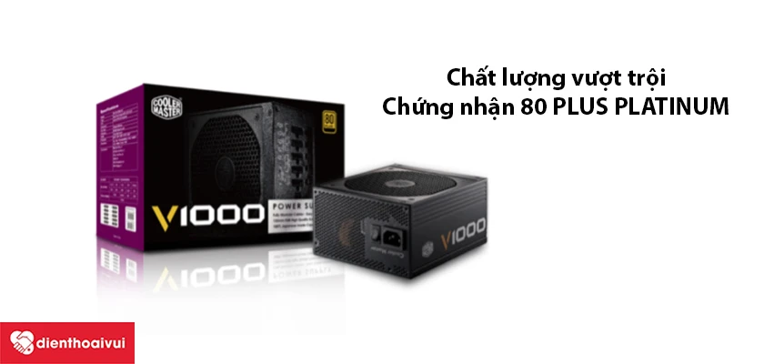 Chất lượng vượt trội, chứng nhận 80 PLUS PLATINUM
