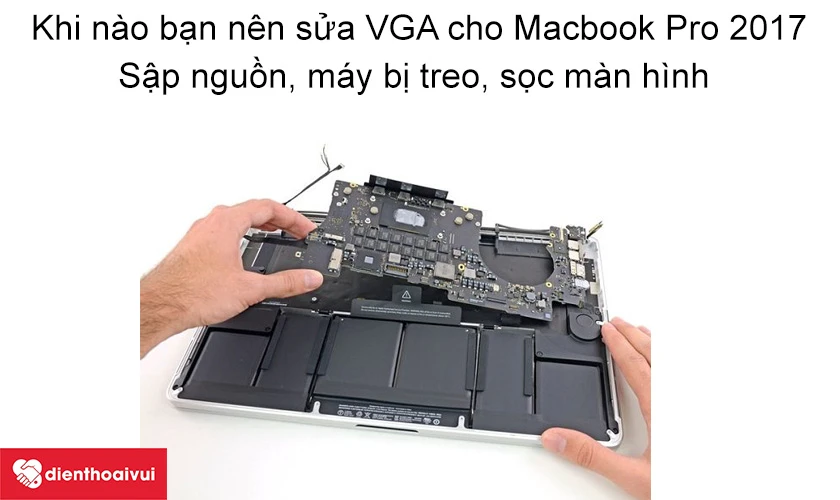 Khi n&agrave;o bạn n&ecirc;n sửa VGA cho Macbook Pro 2017?