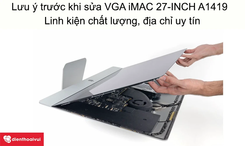 Lưu &yacute; trước khi sửa VGA iMAC 27-INCH A1419