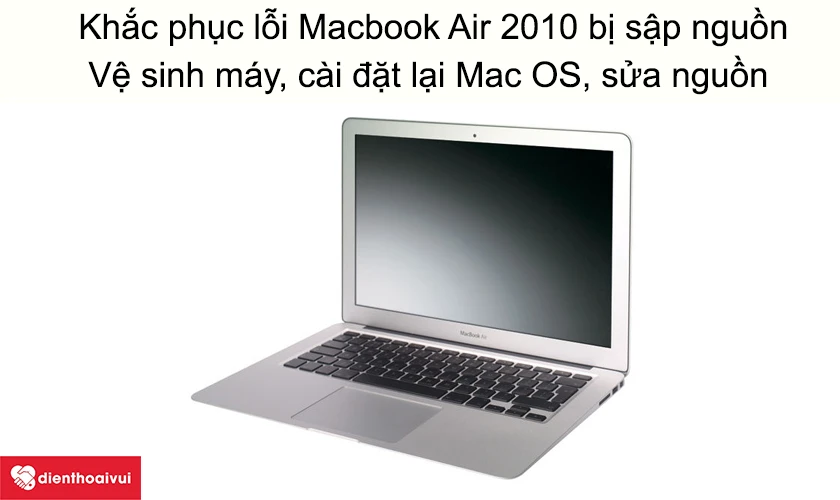 Khắc phục lỗi Macbook Air 2010&nbsp;bị sập nguồn