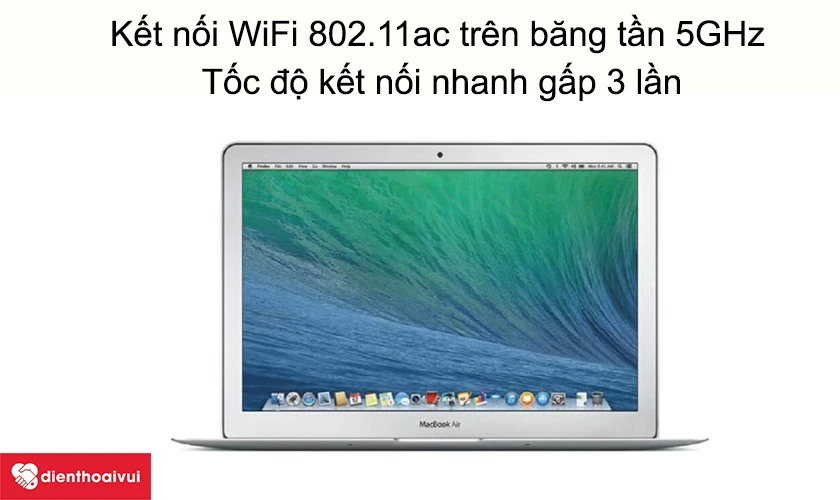 Kết nối WiFi 802.11ac trên băng tần 5GHz, tốc độ kết nối nhanh gấp 3 lần