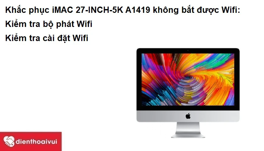 Khắc phục iMAC 27-INCH-5K A1419 kh&ocirc;ng bắt được Wifi