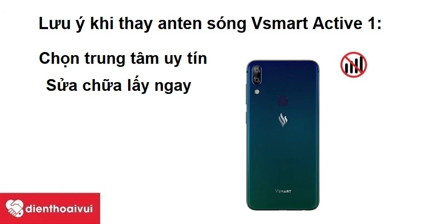 Cần lưu &yacute; g&igrave; khi đi thay anten s&oacute;ng Vsmart Active 1
