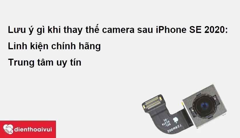 Cần lưu &yacute; g&igrave; khi đi thay thế camera sau iPhone SE 2020