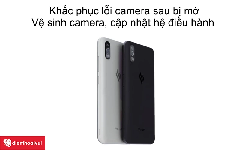 Khắc phục lỗi camera sau Vsmart Bee 3 bị mờ