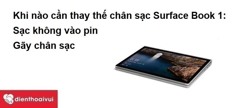 Khi nào cần thay thế chân sạc Surface Book 1