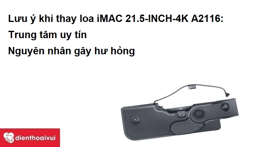 Lưu &yacute; khi thay loa iMAC 21.5-INCH-4K A2116