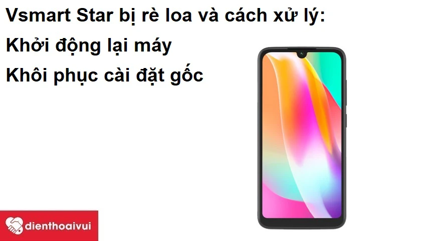 Vsmart Star bị r&egrave; loa v&agrave; c&aacute;ch xử l&yacute;