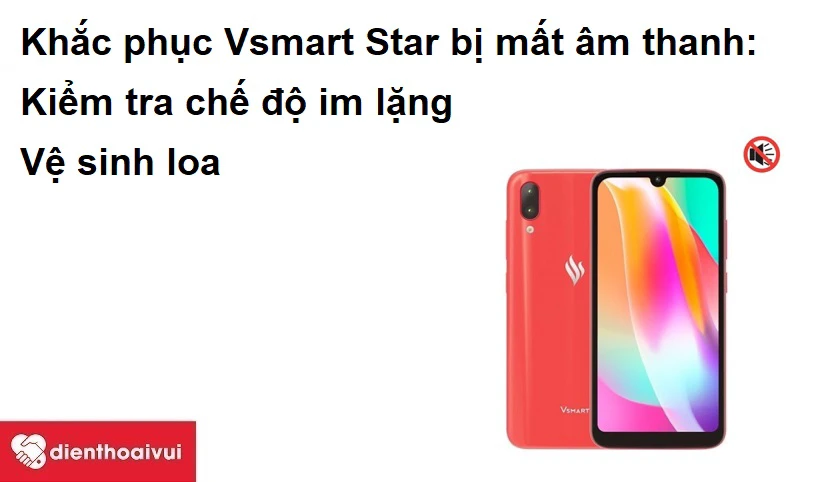 Khắc phục Vsmart Star bị mất &acirc;m thanh