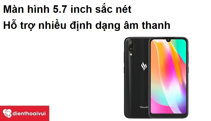 Vsmart Star - M&agrave;n h&igrave;nh 5.7 inch sắc n&eacute;t, hỗ trợ nhiều định dạng &acirc;m thanh