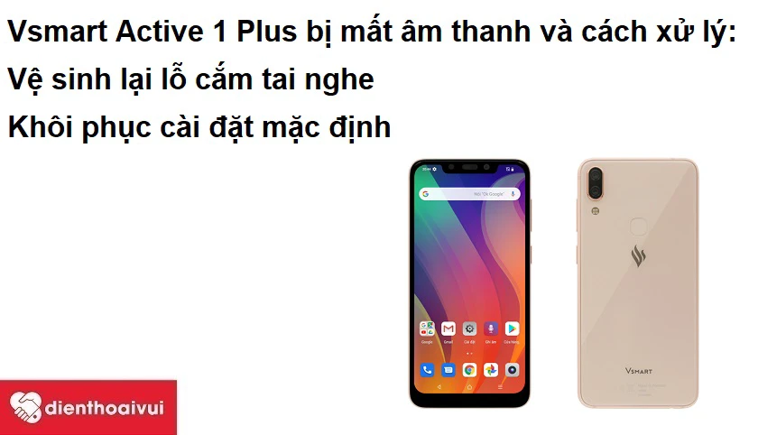 Vsmart Active 1 Plus bị mất &acirc;m thanh v&agrave; c&aacute;ch xử l&yacute;