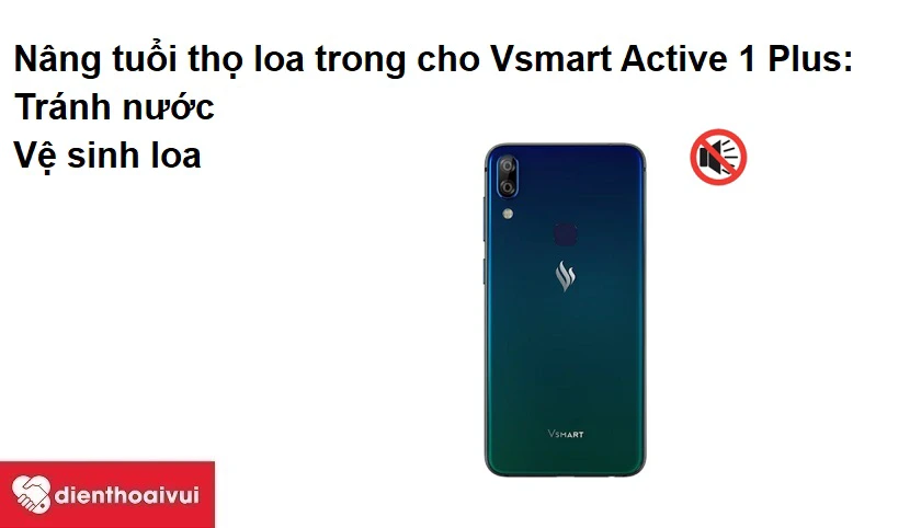 L&agrave;m thế n&agrave;o để n&acirc;ng tuổi thọ loa trong cho Vsmart Active 1 Plus ?