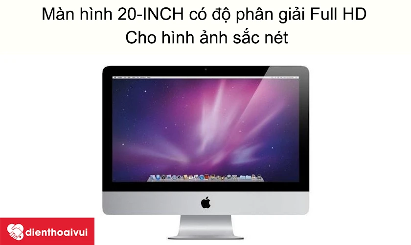 iMAC 20-INCH A1224 - M&agrave;n h&igrave;nh 20-INCH c&oacute; độ ph&acirc;n giải Full HD, cho h&igrave;nh ảnh sắc n&eacute;t
