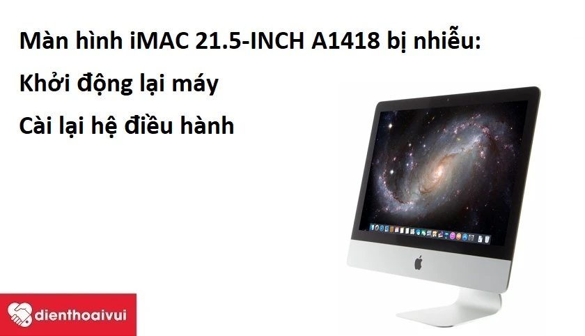 M&agrave;n h&igrave;nh iMAC 21.5-INCH A1418 bị nhiễu