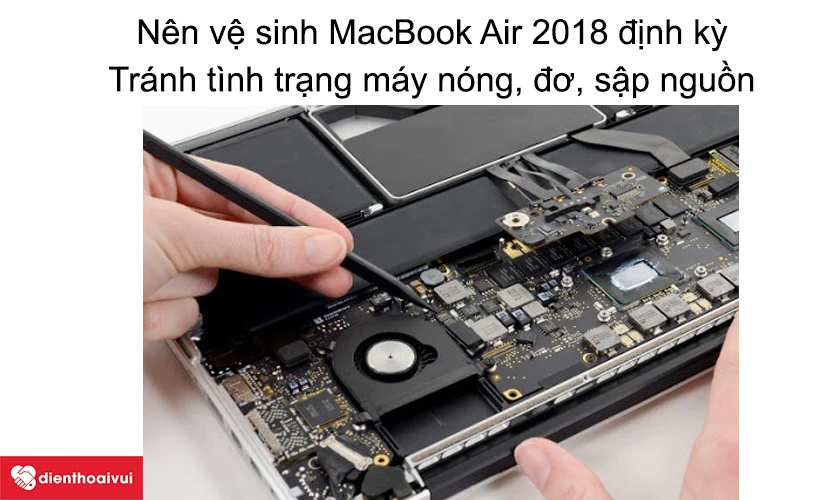 Tại sao phải vệ sinh, bảo dưỡng Macbook Air 2018 định kỳ?