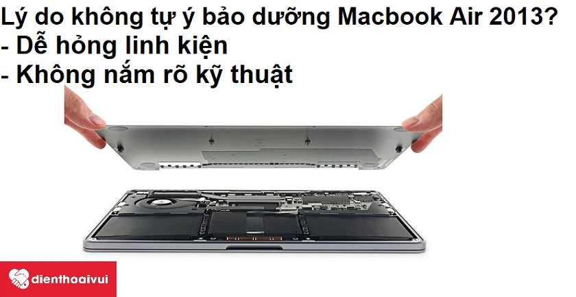 Những l&iacute; do bạn kh&ocirc;ng n&ecirc;n tự &yacute; bảo dưỡng Macbook Air 2013?