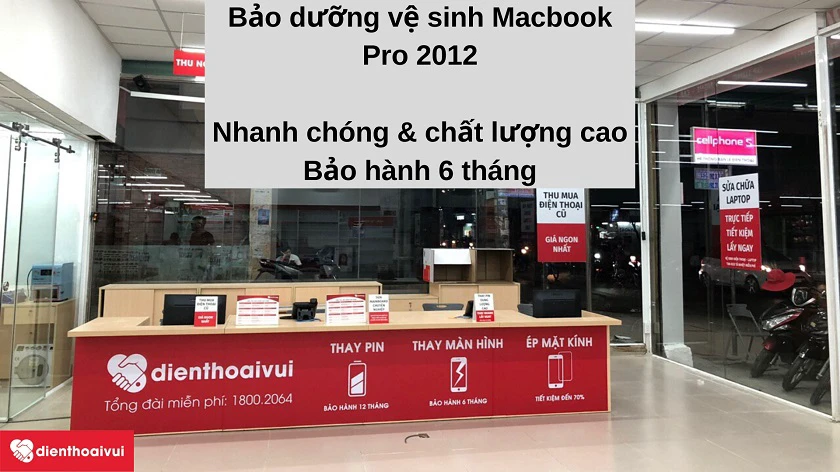 Dịch vụ bảo dưỡng v&ecirc;̣ sinh Macbook Pro 2012 nhanh chóng, ch&acirc;́t lượng cao tại Đi&ecirc;̣n Thoại Vui
