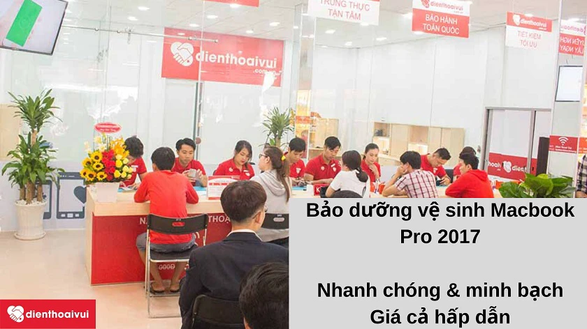 Dịch vụ bảo dưỡng vệ sinh Macbook Pro 2017 nhanh ch&oacute;ng, minh bạch, gi&aacute; hấp dẫn tại Điện Thoại Vui