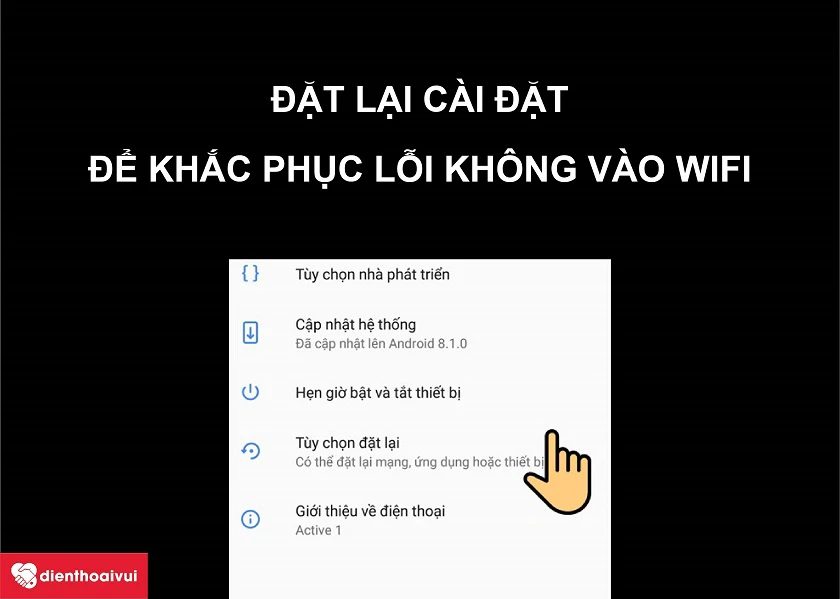 Hướng dẫn c&aacute;ch khắc phục lỗi kh&ocirc;ng v&agrave;o được wifi của chiếc Vsmart Active 1 Plus