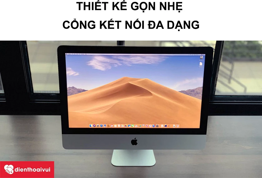 iMAC 21.5-INCH A1418 - Thiết kế gọn nhẹ c&ugrave;ng với đa dạng cổng kết nối&nbsp;