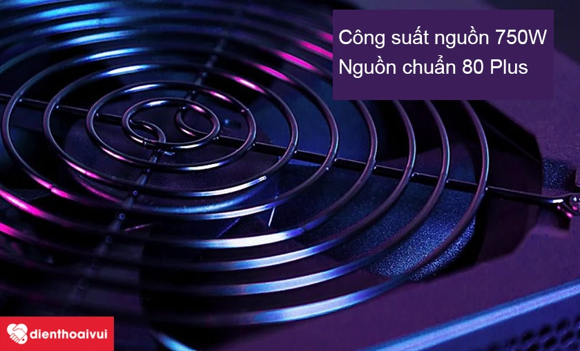 C&ocirc;ng suất nguồn lớn, nguồn chuẩn 80 Plus