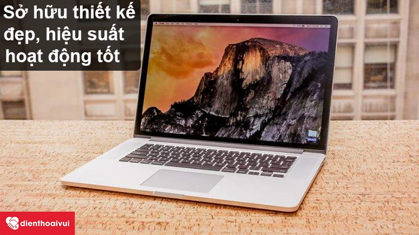Macbook Pro 2015 &ndash; Chiếc m&aacute;y sở hữu thiết kế đẹp, hiệu suất hoạt động tốt