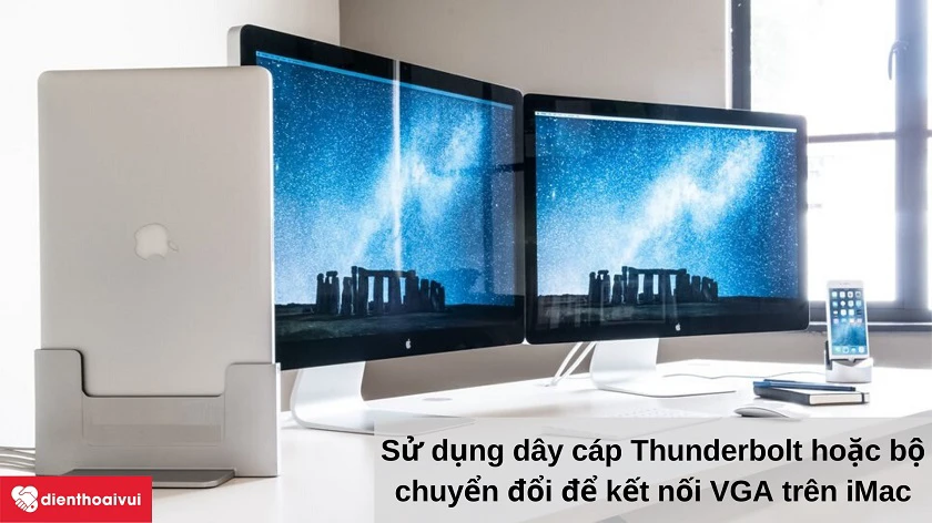 Hướng d&acirc;̃n k&ecirc;́t n&ocirc;́i máy iMac đ&ecirc;́n màn hình TV hoặc desktop
