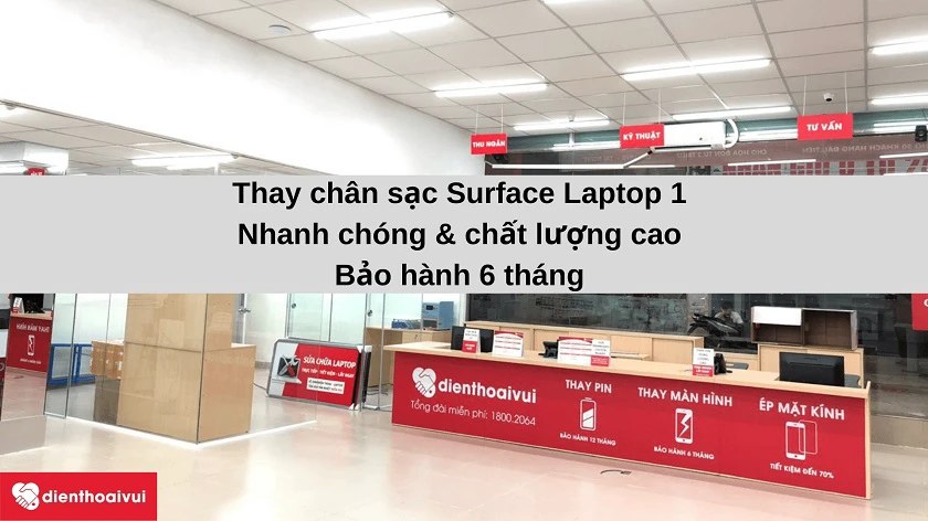 Dịch vụ thay chân sạc Surface Laptop 1 nhanh chóng, bảo hành 6 tháng tại Điện Thoại Vui