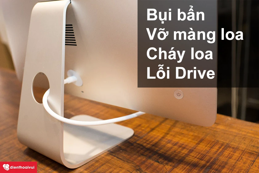 C&aacute;c nguy&ecirc;n nh&acirc;n dẫn đến hư loa tr&ecirc;n iMac v&agrave; c&aacute;ch khắc phục hiệu quả