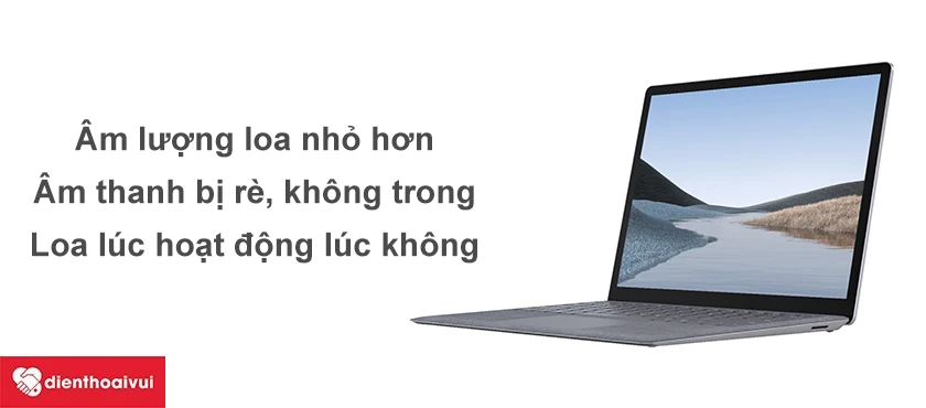 Dấu hiệu v&agrave; nguy&ecirc;n nh&acirc;n g&acirc;y hử hỏng loa Surface Laptop 1