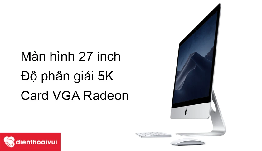 iMAC 27-INCH-5K A2115 – Màn hình Retina 5K hiển thị cực nét, card VGA Radeon Pro 570X