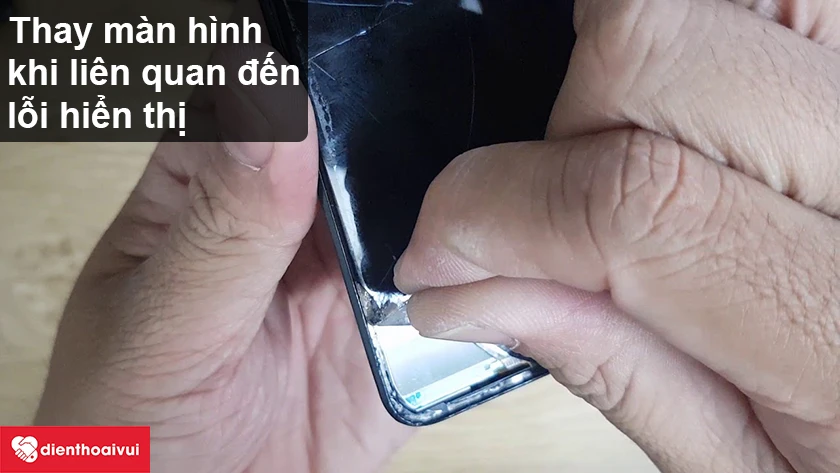 Thay khi điện thoại mắc lỗi hiển thị