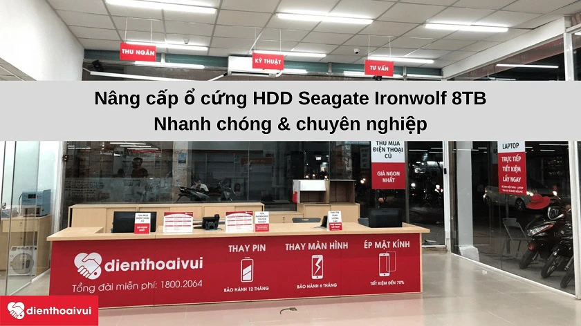 Dịch vụ lắp đặt ổ cứng HDD Seagate Ironwolf 8TB nhanh ch&oacute;ng tại hệ thống Điện Thoại Vui