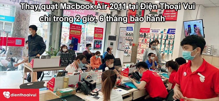 Dịch vụ thay quạt Macbook Air 2011 ch&iacute;nh h&atilde;ng, uy t&iacute;n tại Điện Thoại Vui