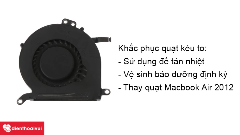 Quạt Macbook Air 2012 k&ecirc;u to nguy&ecirc;n nh&acirc;n do đ&acirc;u v&agrave; c&aacute;ch khắc phục