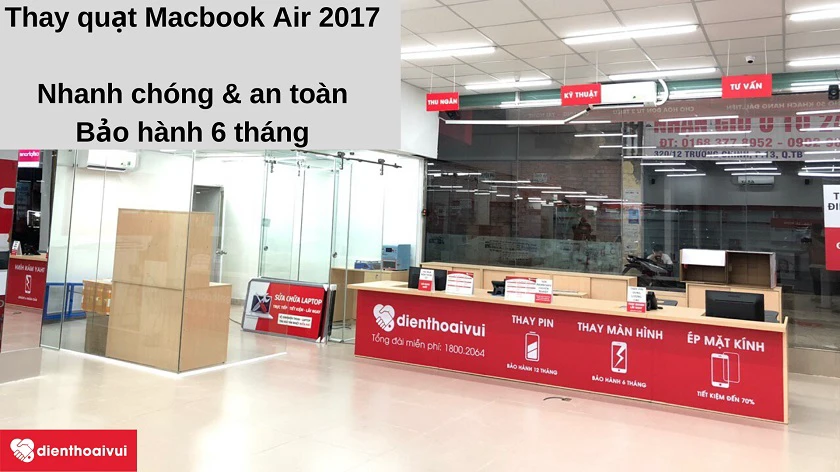 Dịch vụ thay quạt Macbook Air 2017 an toàn, minh bạch, giá phải chăng tại Đi&ecirc;̣n Thoại Vui